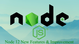 Node JS 12 Features & improvements